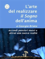 L'arte del realizzare il Sogno dell'anima: accendi pensieri nuovi e attrai una nuova realtà