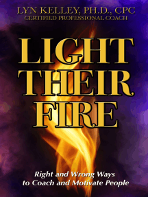 Light Their Fire: Right and Wrong Ways to Coach and Motivate ...