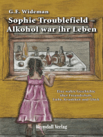 Sophie Troublefield - Alkohol war ihr Leben: Eine wahre Geschichte über Freundschaft, Liebe, Krankheit und Glück