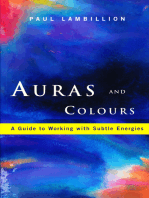 Auras and Colours – A Guide to Working with Subtle Energies: How Understanding Auras Can Bring Harmony to Your Everyday Life