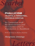 Phallicism - Celestial and Terrestrial, Heathen and Christian - Its Connexion with the Rosicrucians and the Gnostics and its Foundation in Buddhism - With an Essay on Mystic Anatomy