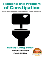 Tackling the Problem of Constipation: Natural Ways and Means of Preventing and Curing Constipation