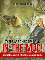 There Are Things Moving In The Mud! Animal Book Age 5 | Children's Animal Books