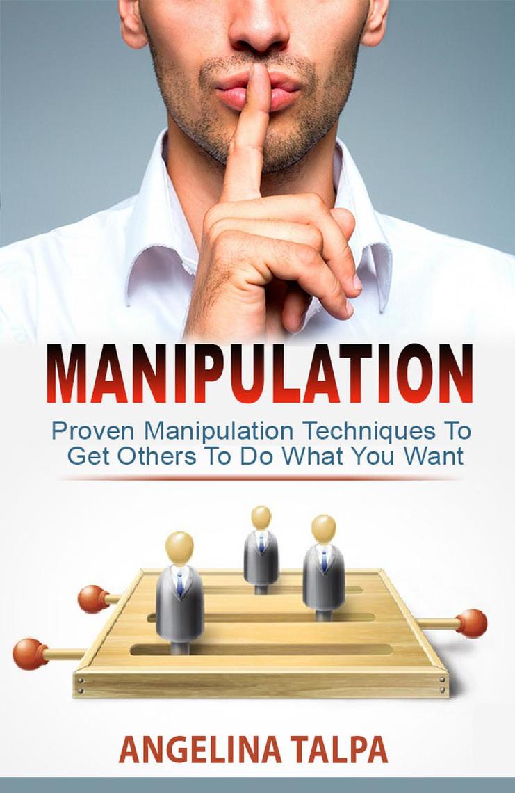 Read Proven Manipulation Techniques To Get Others To Do What You Want