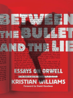 Between the Bullet and the Lie: Essays on Orwell