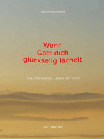 Wenn Gott dich glückselig lächelt: Das spannende Leben mit Gott