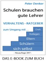 Schulen brauchen gute Lehrer: Verhaltens-Ratgeber zum Umgang mit sich selbst, Schülern, Eltern, Kollegen, Chefs