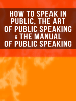 How to Speak In Public, The Art of Public Speaking & The Manual of Public Speaking: Improve Your Presentation & Communication Skills With Proven Guidelines and Famous Examples