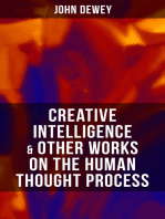 CREATIVE INTELLIGENCE & Other Works on the Human Thought Process: Including Leibniz's New Essays; Essays in Experimental Logic; Human Nature & Conduct