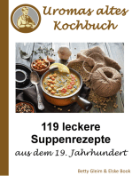Omas altes Kochbuch: 119 leckere Suppenrezepte aus dem 19. Jahrhundert