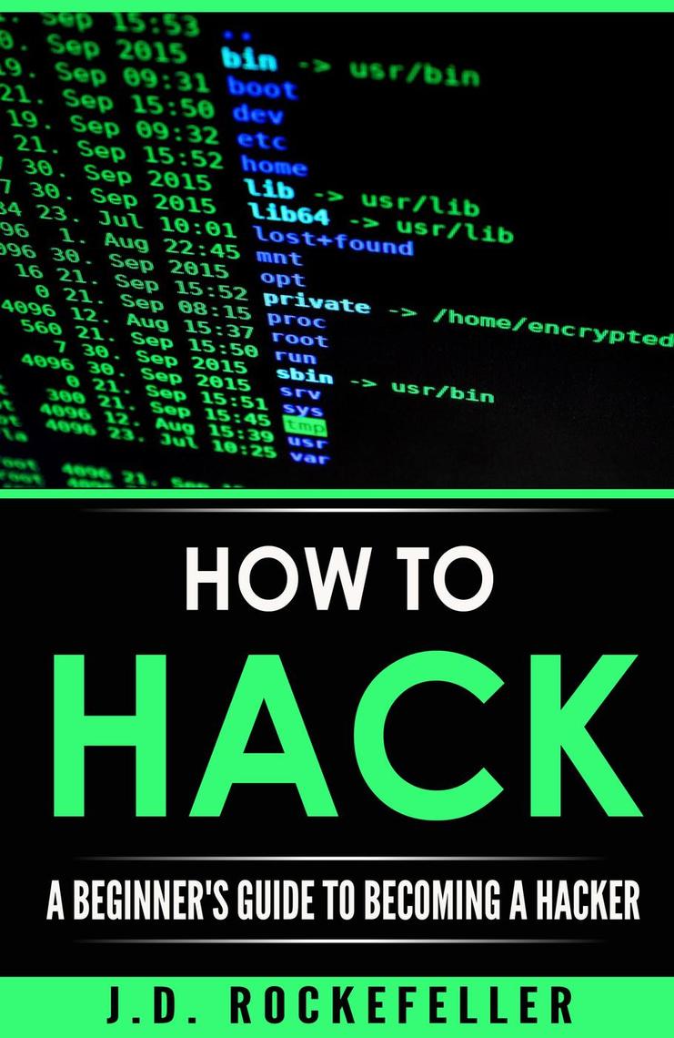 How to Hack: A Beginners Guide to Becoming a Hacker by J.D. Rockefeller ...