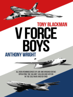 V Force Boys: All New Reminiscences by Air and Ground Crews Operating the Vulcan, Victor and Valiant in the Cold War and Beyond