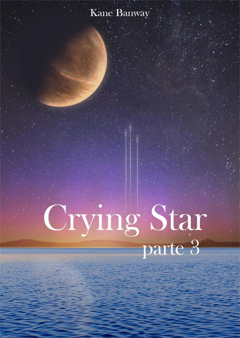 Crying Star, Parte 3 by Kane Banway Book Read Online