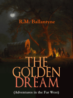 THE GOLDEN DREAM (Adventures in the Far West): From the Renowned Author of The Coral Island, The Pirate City, The Dog Crusoe and His Master & Under the Waves