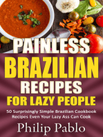 Painless Brazilian Recipes For Lazy People: 50 Simple Brazilian Cookbook Recipes Even Your Lazy Ass Can Make