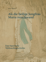 Als die heilige Jungfrau Maria verschwand: Eine bayerische Weihnachtsgeschichte