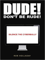 Dude. Don't Be Rude! Silence the CyberBully