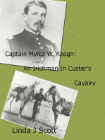 Captain Myles W. Keogh: An Irishman In Custer's Cavalry