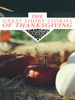 The Great Short Stories of Thanksgiving: Two Thanksgiving Day Gentlemen, How We Kept Thanksgiving at Oldtown, The Master of the Harvest, Three Thanksgivings, Ezra's Thanksgivin' Out West, A Wolfville Thanksgiving...