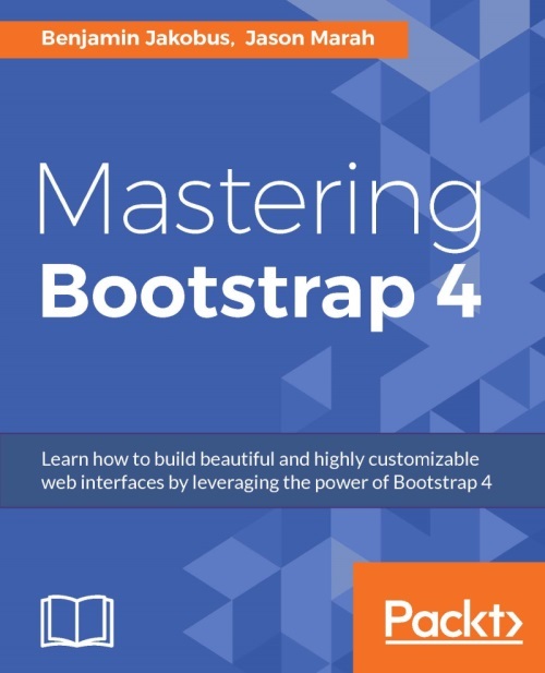 Mastering Bootstrap 4 by Benjamin Jakobus, Jason Marah (Ebook) - Read ...