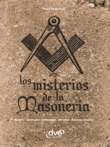 Los misterios de la masonería. Historia, jerarquía, simbología, secretos, masones ilustres