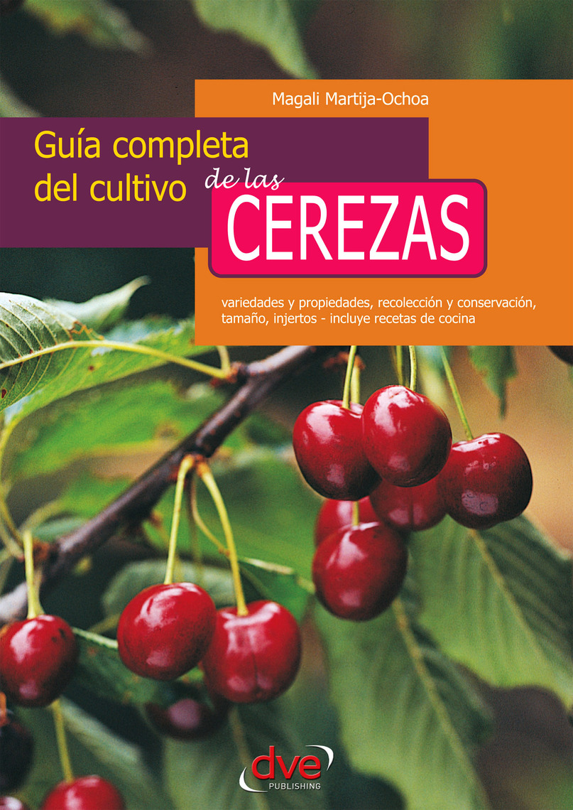 Guía completa del cultivo de las cerezas. Variedades y propiedades