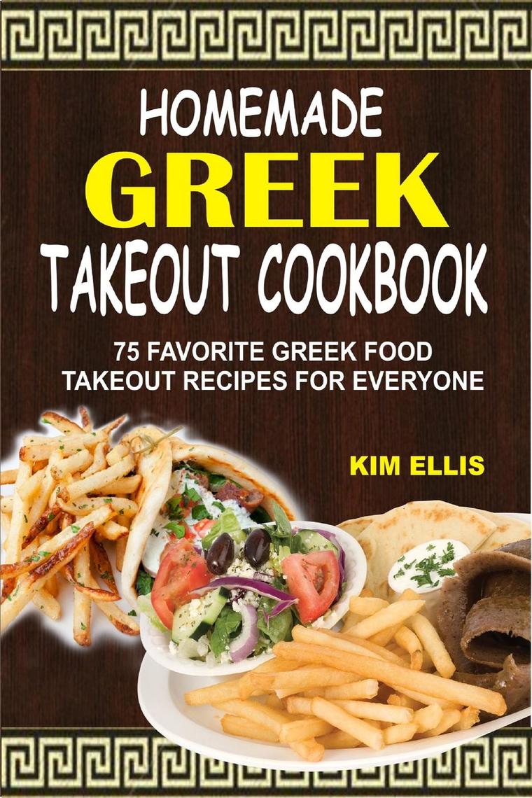 Homemade Greek Takeout Cookbook 75 Favorite Greek Food Takeout Recipes For Everyone By Kim Ellis Ebooks Scribd