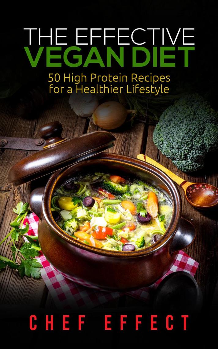 Read The Effective Vegan Diet: 50 High Protein Recipes for ...