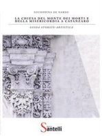 La Chiesa del Monte dei Morti e della Misericordia a Catanzaro: Guida storico artistica