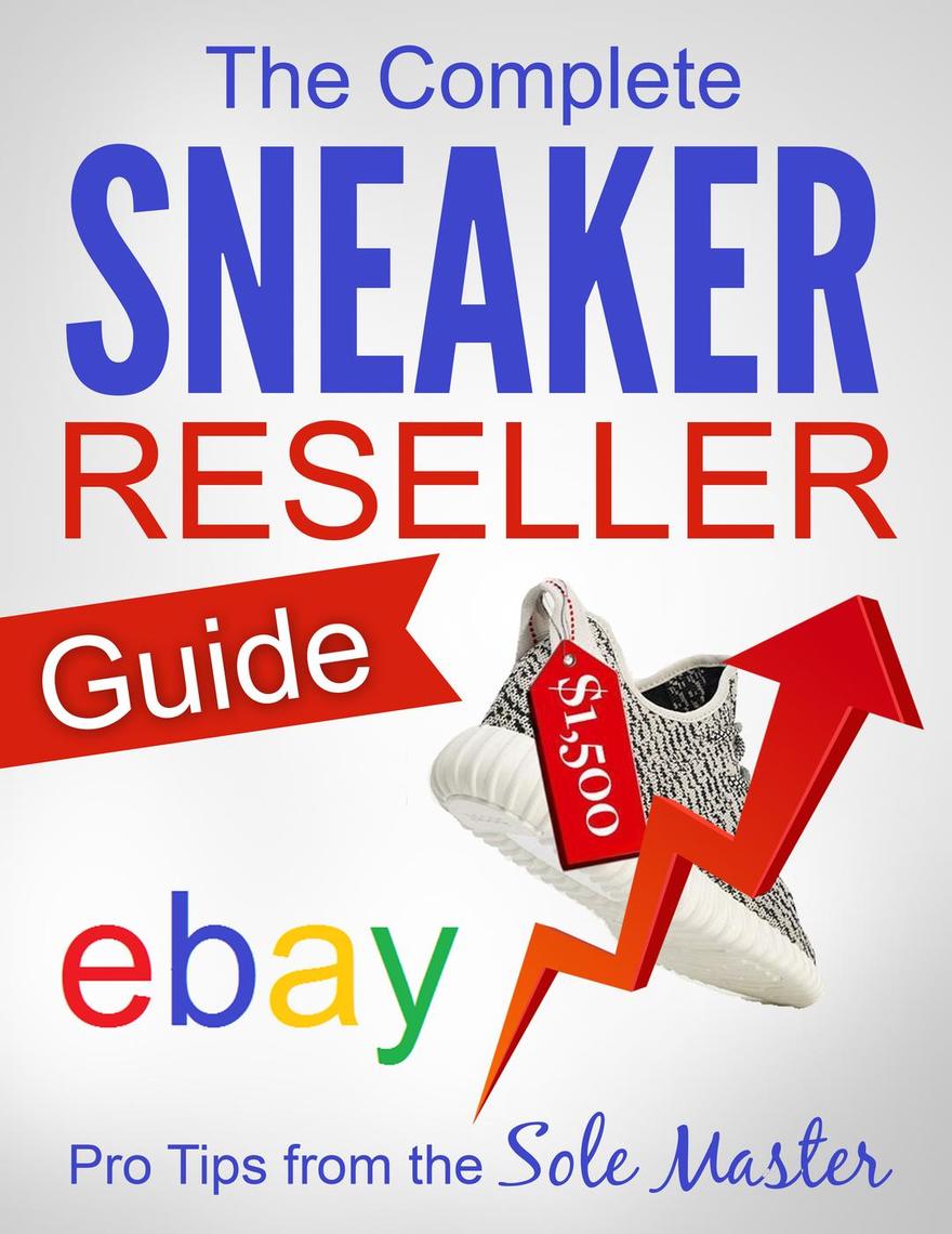 The Complete Sneaker Reseller Guide by Sole Master (Ebook) Read