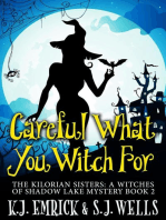Careful What You Witch For: The Kilorian Sisters: A Witches of Shadow Lake Mystery, #2