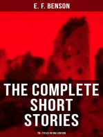 The Complete Short Stories of E. F. Benson - 70+ Titles in One Edition: Classic, Ghost, Spook, Supernatural, Mystery, Haunting and Other Short Stories