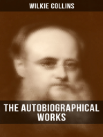 The Autobiographical Works of Wilkie Collins: Memoirs, Letters and Literary Essays (Featuring A Biography)