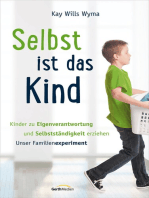 Selbst ist das Kind: Kinder zu Eigenverantwortung und Selbstständigkeit erziehen. Unser Familienexperiment.