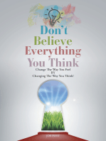 Don't Believe Everything You Think: Change the Way You Feel By Changing the Way You Think