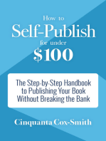 How to Self-Publish for Under $100: The Step-by-Step Handbook to Publishing Your Book Without Breaking the Bank