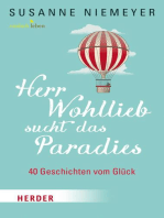 Herr Wohllieb sucht das Paradies: 40 Geschichten vom Glück