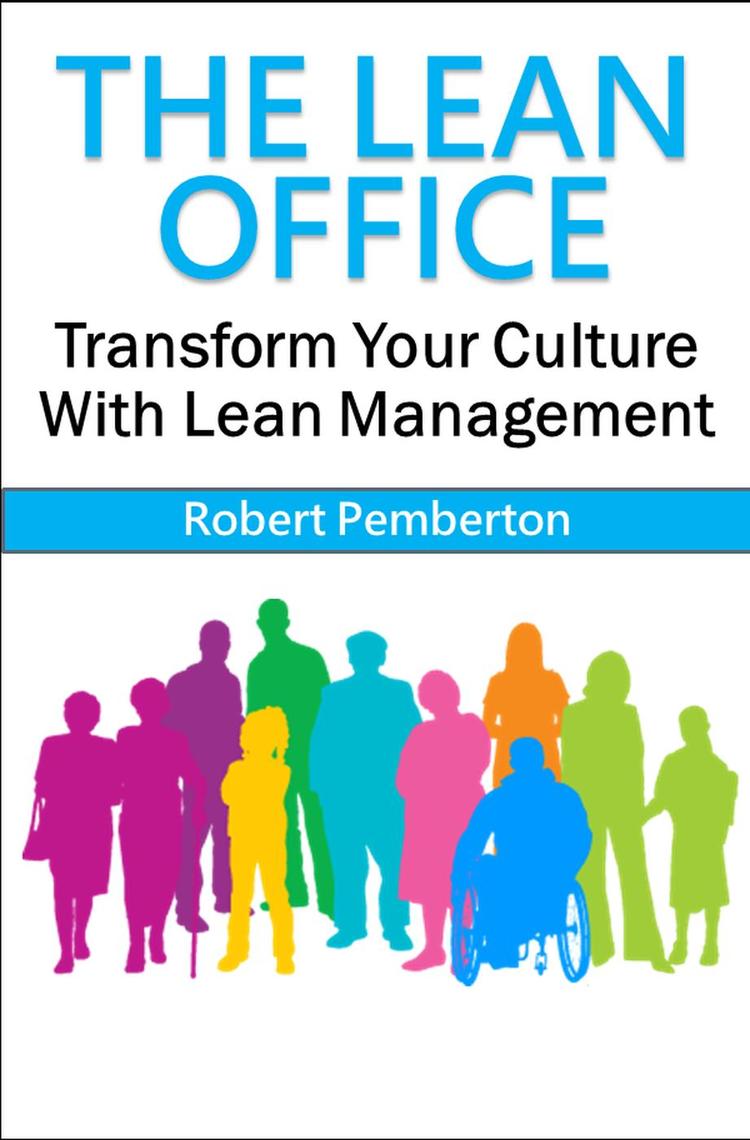 The Lean Office: Transform Your Culture With Lean Management by Robert