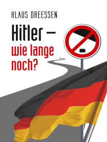 Hitler – wie lange noch?: Eine Spurensuche auf dem Weg vom Heiligen Römischen Reich der Deutschen zum Deutschland von heute
