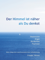 Der Himmel ist näher als du denkst: Depression Angst Borderline Psychose – Mein Weg einer psychoanalytischen Selbstheilung