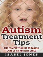 Autism Treatment Tips: The Complete Guide to Taking Care of an Autistic Child (Autism Spectrum Disorder, Autism Symptoms, Autism Signs)