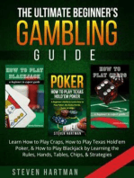 The Ultimate Beginner's Gambling Guide: Learn How to Play Craps, How to Play Texas Hold'em Poker, & How to Play Blackjack by Learning the Rules, Hands, Tables, Chips, & Strategies