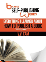 Because Self-Publishing Works: Everything I Learned About How to Publish a Book: Because Self-Publishing Works, #1