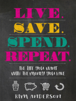 Live. Save. Spend. Repeat.: The Life You Want with the Money You Have
