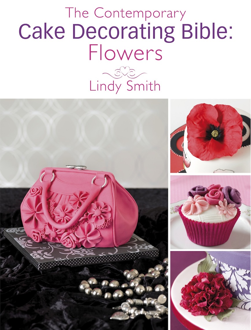 The Contemporary Cake Decorating Bible Flowers By Lindy Smith