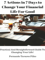 7 Actions in 7 Days to Change Your Financial Life For Good: Practical And Straightforward Guide To Changing Your Life!