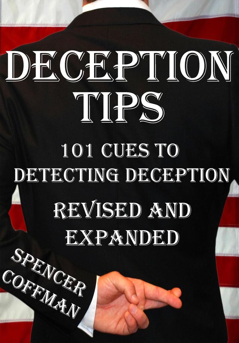 Deception Tips: 101 Cues To Detecting Deception Revised And Expanded by ...