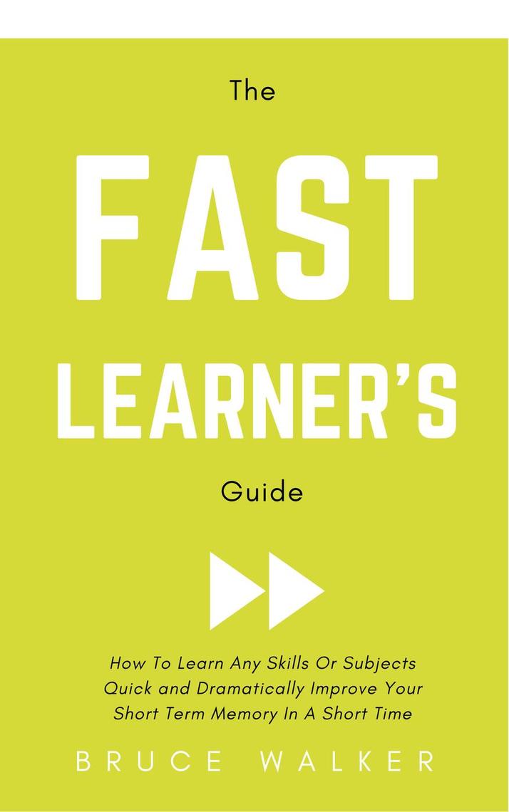 The Fast Learner’s Guide - How to Learn Any Skills or Subjects Quick ...