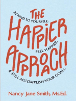 The Happier Approach: Be Kind To Yourself, Feel Happier and Still Accomplish Your Goals