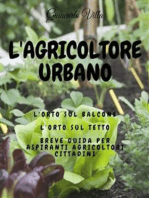 L'agricoltore urbano: L'orto sul balcone, l'orto sul tetto: breve guida per aspiranti agricoltori cittadini